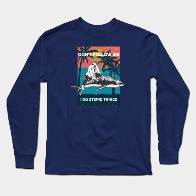 Don't Follow Me, I Do Stupid Things Long Sleeve T-Shirt by TipsyCurator